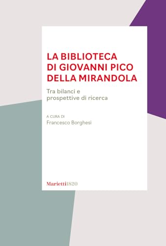La biblioteca di Giovanni Pico della Mirandola. Tra bilanci e prospettive di ricerca La biblioteca di Giovanni Pico della Mirandola. Tra bilanci e prospettive di ricerca von Marietti 1820