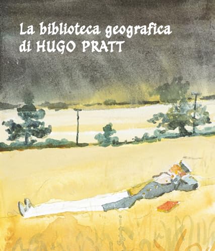 La biblioteca geografica di Hugo Pratt. Un viaggio nella letteratura reale e immaginaria. Catalogo della mostra (Roma, 27 settembre-20 dicembre 2024). Ediz. illustrata von Quasar
