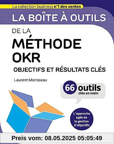 La boîte à outils de la méthode OKR: Objectifs et résultats clés