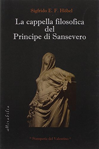 La cappella filosofica del principe di Sansevero (Mirabilia)