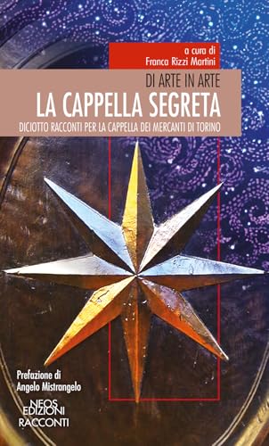 La cappella segreta. Diciotto racconti per la cappella dei mercanti di Torino La cappella segreta. Diciotto racconti per la cappella dei mercanti di Torino von Neos Edizioni