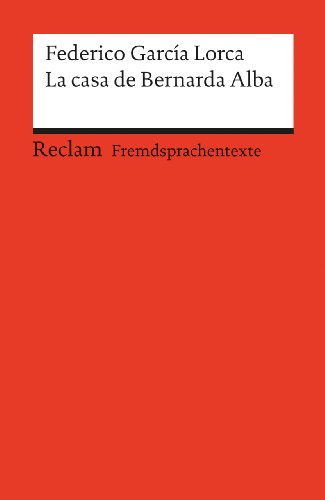 La casa de Bernarda Alba. Drama de mujeres en los pueblos de España. Spanischer Text mit deutschen Worterklärungen. B2 (GER): García Lorca, Federico – 9129
