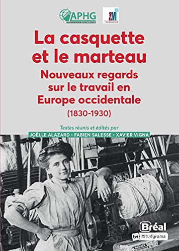 La casquette et le marteau: Nouveaux regards sur travail en Europe occidentale (1830-1930) von BREAL