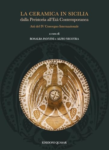 La ceramica in Sicilia dalla Preistoria all'Età Contemporanea. Atti del IV Convegno Internazionale La ceramica in Sicilia dalla Preistoria all'Età Contemporanea. Atti del IV Convegno Internazionale von Quasar