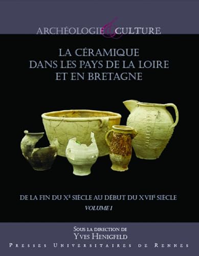 La céramique dans les pays de la Loire et en Bretagne - Coffret 2 volumes: De la fin du Xe siècle au début du XVIIe siècle La céramique dans les pays de la Loire et en Bretagne - Coffret 2 volumes: De la fin du Xe siècle au début du XVIIe siècle