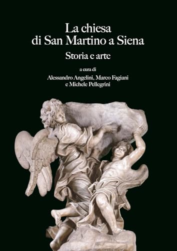 La chiesa di San Martino a Siena. Storia e arte (Studi sulle abbazie storiche e ordini religiosi della Toscana) von Olschki