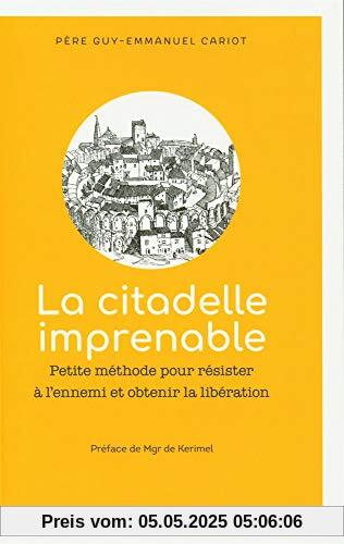 La citadelle imprenable Petite méthode pour résister à l ennemi et obtenir la libération (SPIRITUALITE REFLEXION)