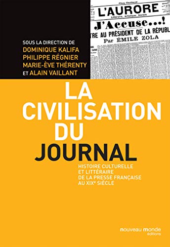 La civilisation du journal: Histoire culturelle et littéraire de la presse au XIXè siècle von NOUVEAU MONDE