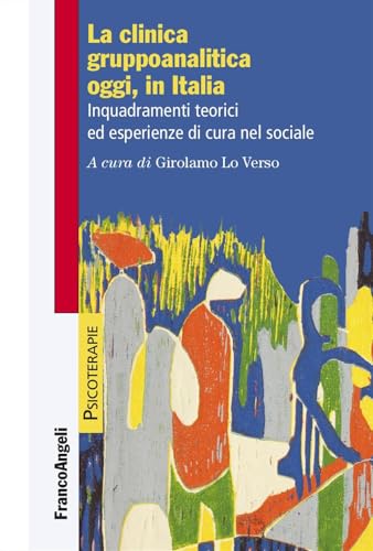 La clinica gruppoanalitica oggi, in Italia. Inquadramenti teorici ed esperienze di cura nel sociale (Psicoterapie) von Franco Angeli