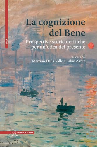 La cognizione del Bene. Prospettive storico-critiche per un'etica del presente La cognizione del Bene. Prospettive storico-critiche per un'etica del presente von Il Poligrafo