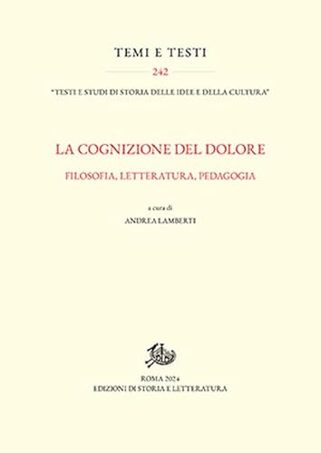 La cognizione del dolore. Filosofia, letteratura, pedagogia (Temi e testi) von Edizioni di Storia e Letteratura