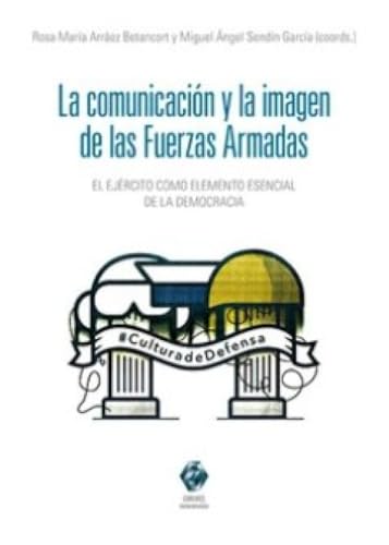 La comunicación y la imagen de las Fuerzas Armadas: El ejército como elemento esencial de la democracia La comunicación y la imagen de las Fuerzas Armadas: El ejército como elemento esencial de la democracia von Editorial Comares