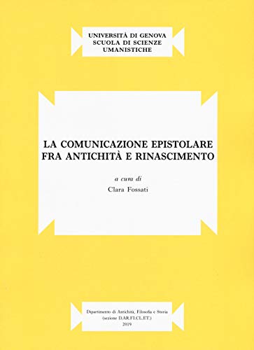 La comunicazione epistolare fra antichità e Rinascimento (Pubblicazione del D.AR.FI.CL.E.T. «Francesco Della Corte» D.A.FI.ST. Terza serie)