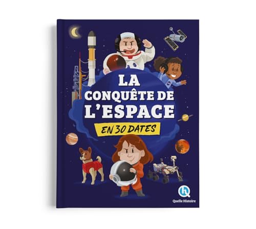 La conquête de l'espace en 30 dates: Les grandes étapes de la découverte de l'univers ! von QUELLE HISTOIRE