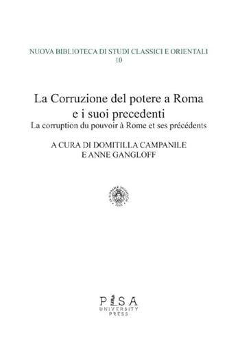 La corruzione del potere a Roma e i suoi precedenti-La corruption du pouvoir à rome et ses précédents. Ediz. bilingue (Nuova biblioteca di studi classici e orientali) von Pisa University Press