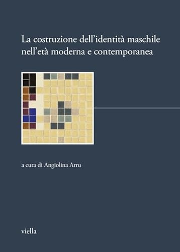 La costruzione dell'identità maschile nell'età moderna e contemporanea (I libri di Biblink) von Viella