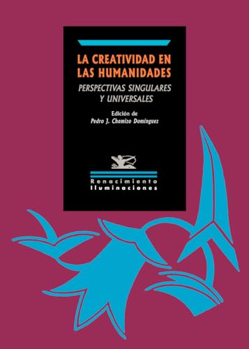 La creatividad en las humanidades: Perspectivas singulares y universales (Iluminaciones, Band 167) von Editorial Renacimiento