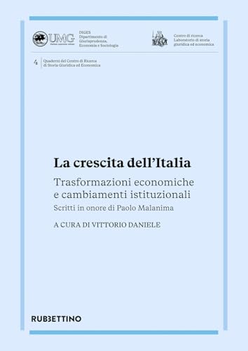 La crescita dell'Italia. Trasformazioni economiche e cambiamenti istituzionali. Scritti in onore di Paolo Malanima (Quaderni del Centro di Ricerca di Storia Giuridica ed Economica) von Rubbettino