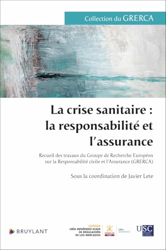 La crise sanitaire : la responsabilité et l'assurance - Recueil des travaux du Groupe de Recherche E: Recueil des travaux du Groupe de Recherche ... Responsabilité civile et l'Assurance (GRERCA) von BRUYLANT
