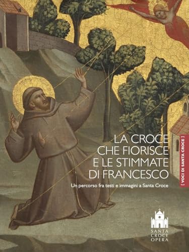 La croce che fiorisce e le stimmate di Francesco. Un percorso fra testi e immagini a Santa Croce. Ediz. a colori von Mandragora
