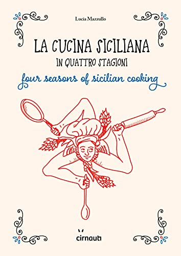 La cucina siciliana in quattro stagioni. Four season of sicilian cooking. Ediz. italiana e inglese