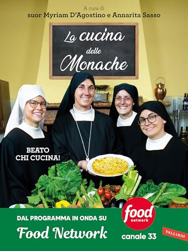 La cucina delle monache. Beato chi cucina! von Vallardi A.