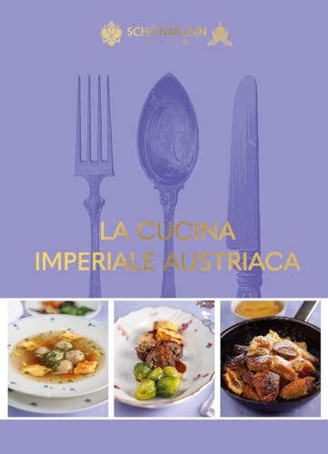 La cucina imperiale austriaca (Österreichs Imperiale Küche)