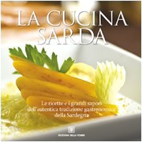 La cucina sarda. Le ricette e i grandi sapori dell'autentica tradizione gastronomica della Sardegna von Edizioni Della Torre