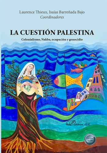 La cuestión Palestina: Colonialismo, Nakba, ocupación y genocidio von Editorial Dykinson, S.L.