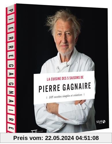 La cuisine des 5 saisons de Pierre Gagnaire : 105 recettes simples et créatives