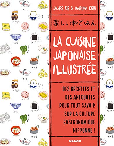 La cuisine japonaise illustrée: Des recettes et des anecdotes, pour tout savoir sur la culture gastronomique nippone von MANGO