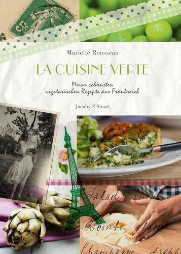 La cuisine verte: Meine sch�nsten vegetarischen Rezepte aus Frankreich (Illustrierte L�nderk�c...