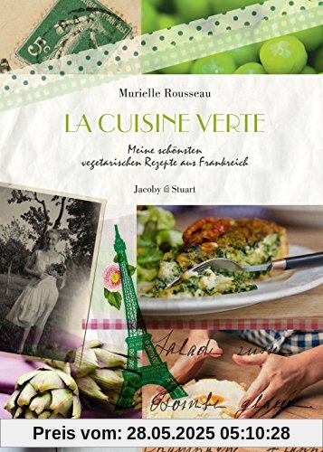 La cuisine verte: Meine schönsten vegetarischen Rezepte aus Frankreich