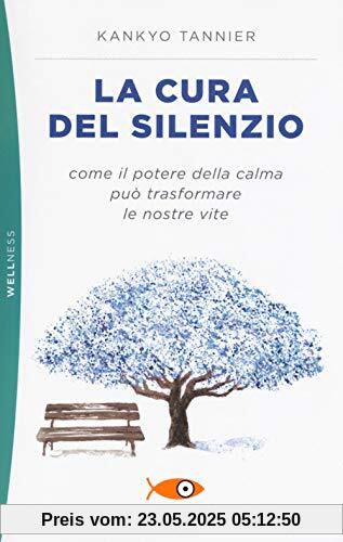 La cura del silenzio. Come il potere della calma può trasformare le nostre viste (Pickwick. Wellness)