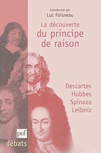 La découverte du principe de raison: Descartes, Hobbes, Spinoza, Leibniz