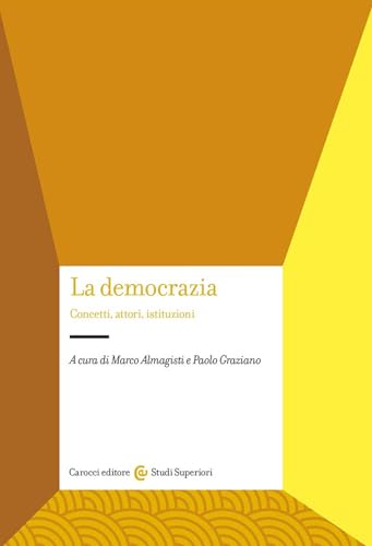 La democrazia. Concetti, attori, istituzioni (Studi superiori) von Carocci