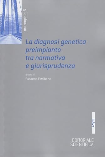 La diagnosi genetica preimpianto tra normativa e giurisprudenza (Marcopolo) von Editoriale Scientifica