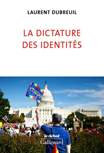 La dictature des identités von Editions Gallimard