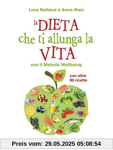 La dieta che ti allunga la vita con il Metodo Wellbeing (Dieta e benessere)