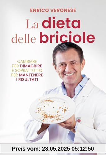 La dieta delle briciole. Cambiare per dimagrire e soprattutto per mantenere i risultati