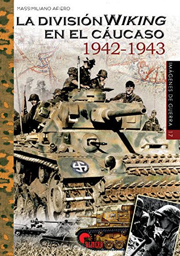 La división Wiking en el Cáucaso, 1942-1943 (Imágenes de Guerra, Band 17) von Almena Ediciones