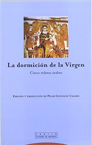 La dormición de la Virgen : cinco relatos árabes (Pliegos de Oriente, Band 177) von Editorial Trotta, S.A.