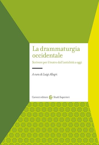 La drammaturgia occidentale. Scrivere per il teatro dall'antichità a oggi (Studi superiori) von Carocci