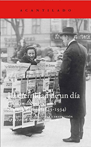 La eternidad de un día : clásicos del periodismo literario alemán, 1823-1934 (El Acantilado, Band 330)