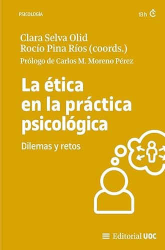 La ética en la práctica psicológica: Dilemas y retos (Manuales, Band 740) von Editorial UOC