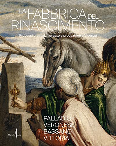 La fabbrica del Rinascimento. Creatività, produzione e mercato a Vicenza La fabbrica del Rinascimento. Creatività, produzione e mercato a Vicenza von Marsilio Arte