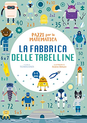 La fabbrica delle tabelline. Pazzi per la matematica. Con adesivi (White Star Kids) von White Star Publishers