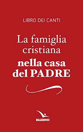La famiglia cristiana nella casa del Padre. Repertorio di canti per la liturgia. Libretto per i fedeli (La famiglia crist. nella casa del Padre, Band 1)