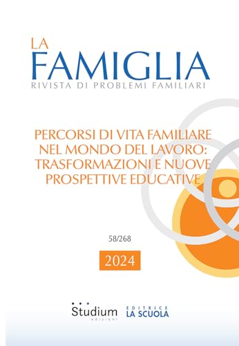 La famiglia. Rivista di problemi familiari. Percorsi di vita familiare nel mondo del lavoro: trasformazioni e nuove prospettive educative (2024) (Vol. 1) von Studium