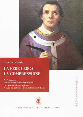 La fede cerca la comprensione. Il «Proslogion» in una nuova versione italiana con testo originale a fronte. Testo latino a fronte (La filosofia nella teologia)